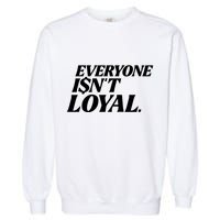 Everyone IsnT Loyal Garment-Dyed Sweatshirt