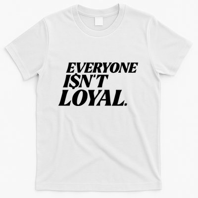 Everyone IsnT Loyal T-Shirt