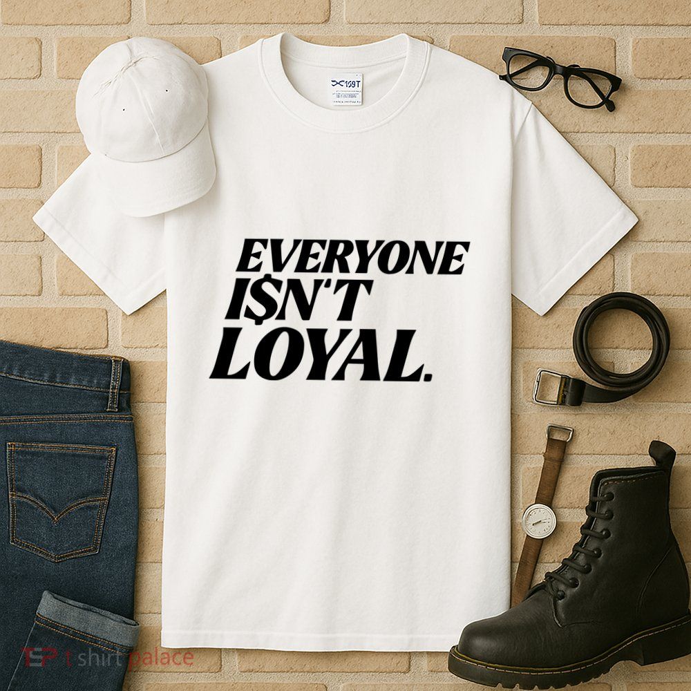 Everyone IsnT Loyal Tall T-Shirt