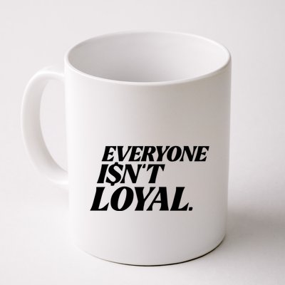 Everyone IsnT Loyal Mug