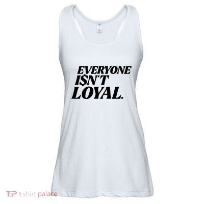 Everyone IsnT Loyal Ladies Essential Flowy Tank