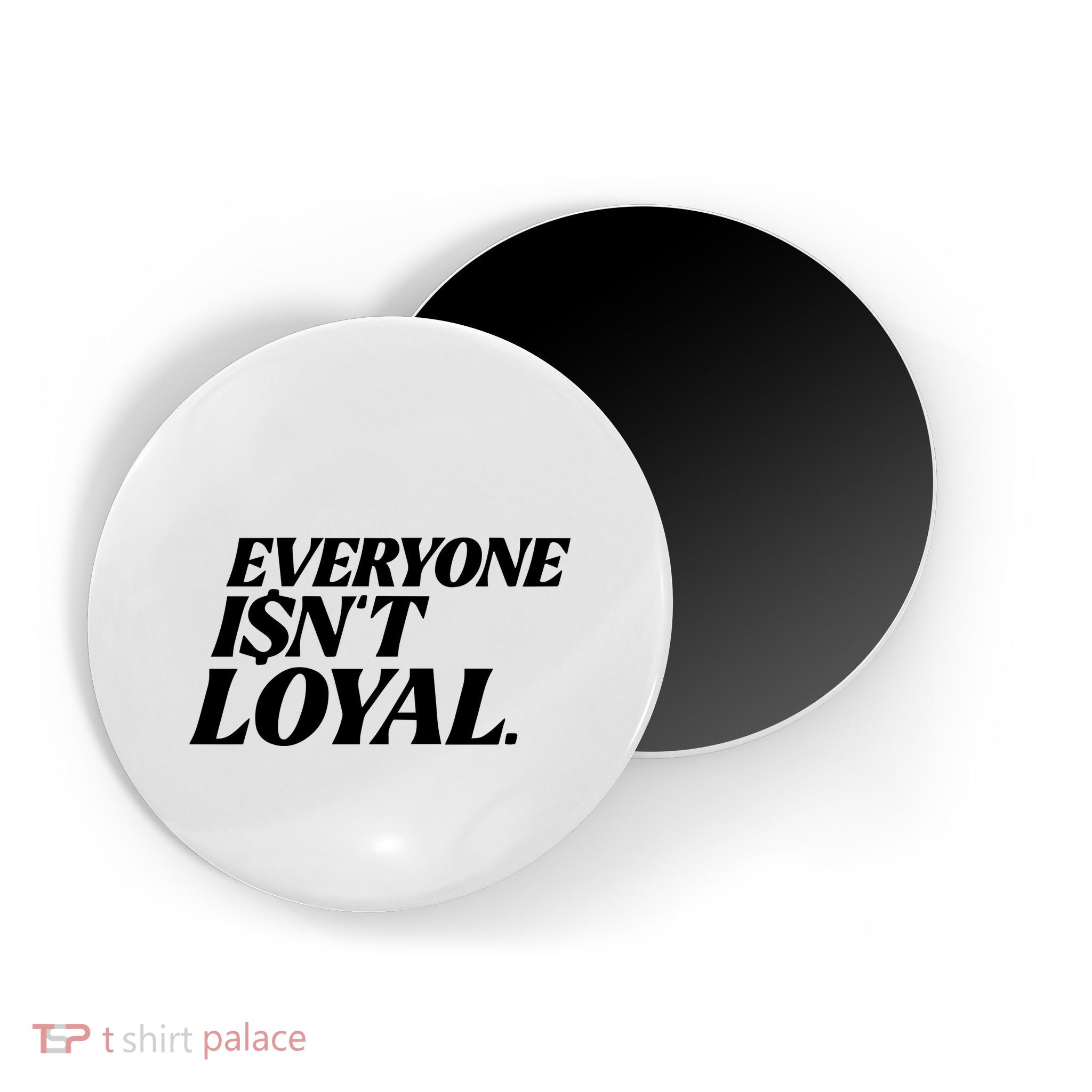 Everyone IsnT Loyal Magnet
