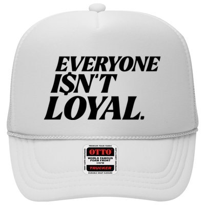 Everyone IsnT Loyal Trucker Hat