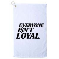 Everyone IsnT Loyal Golf Towel