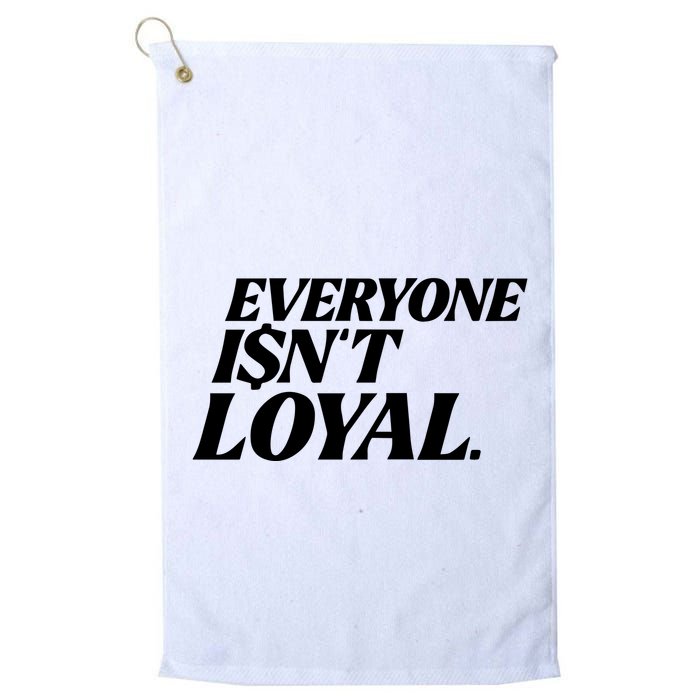 Everyone IsnT Loyal Golf Towel