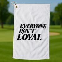 Everyone IsnT Loyal Golf Towel