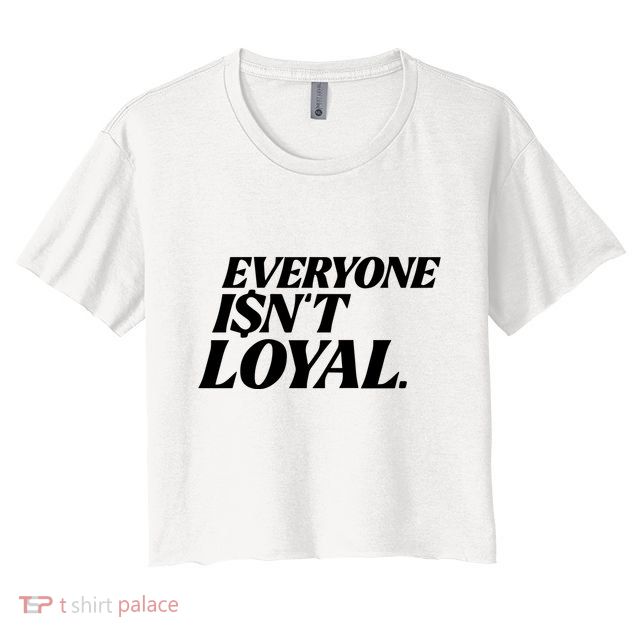 Everyone IsnT Loyal Crop Top