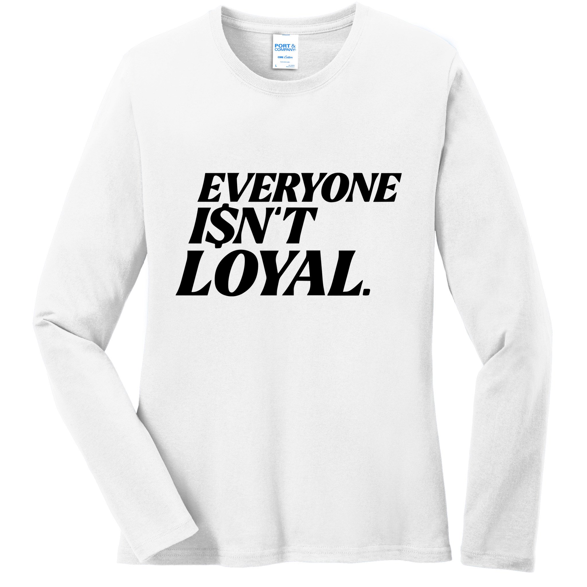 Everyone IsnT Loyal Ladies Long Sleeve Shirt