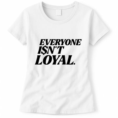 Everyone IsnT Loyal Womens T-Shirt