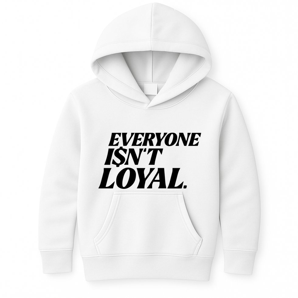 Everyone IsnT Loyal Kids Hoodie