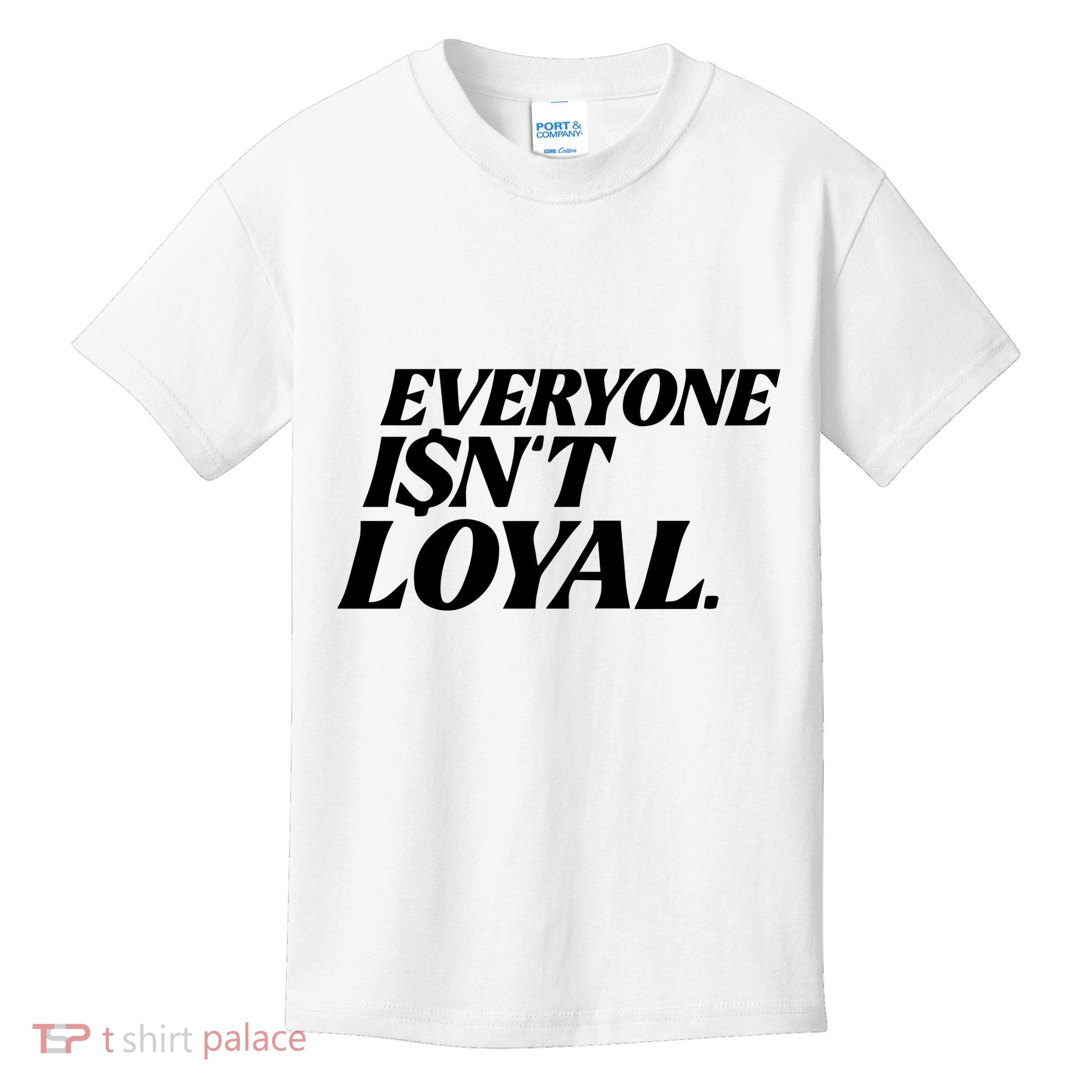Everyone IsnT Loyal Kids T-Shirt