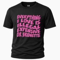 Everything I Love Is Illegal Expensive Or Brunette Cooling Performance Crew T-Shirt