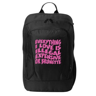 Everything I Love Is Illegal Expensive Or Brunette City Backpack