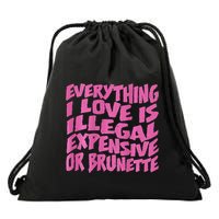 Everything I Love Is Illegal Expensive Or Brunette Drawstring Bag