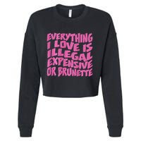 Everything I Love Is Illegal Expensive Or Brunette Cropped Pullover Crew
