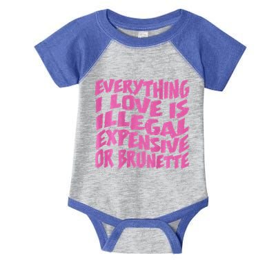 Everything I Love Is Illegal Expensive Or Brunette Infant Baby Jersey Bodysuit
