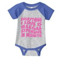 Everything I Love Is Illegal Expensive Or Brunette Infant Baby Jersey Bodysuit