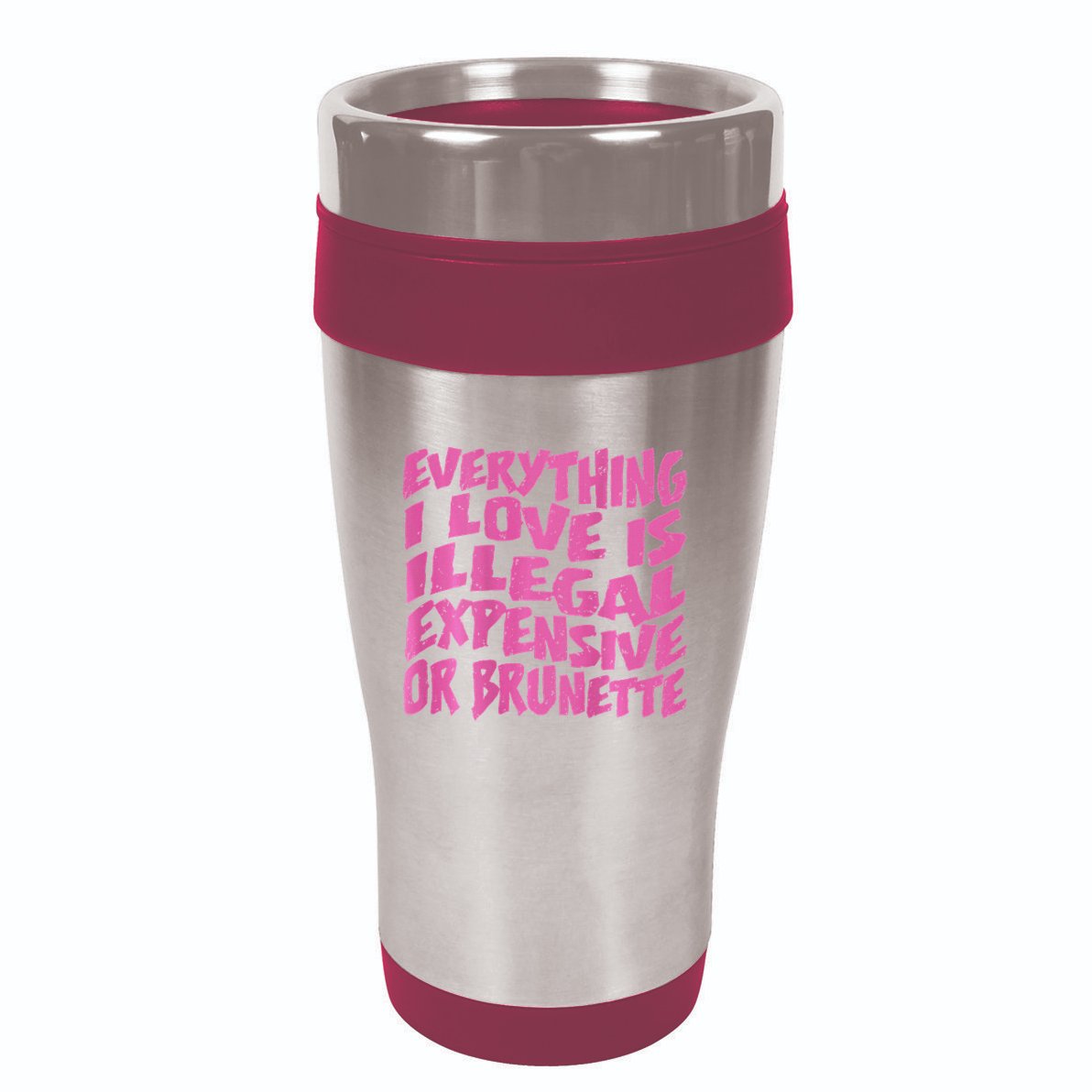 Everything I Love Is Illegal Expensive Or Brunette 16oz Travel Tumbler