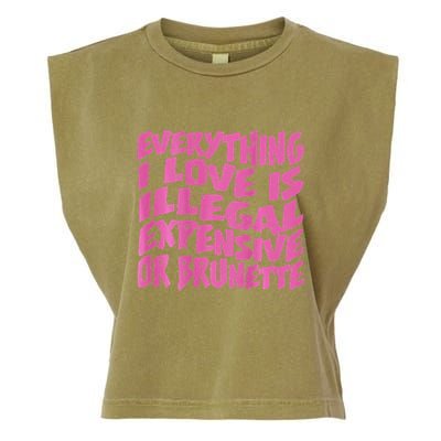 Everything I Love Is Illegal Expensive Or Brunette Garment-Dyed Women's Muscle Tee