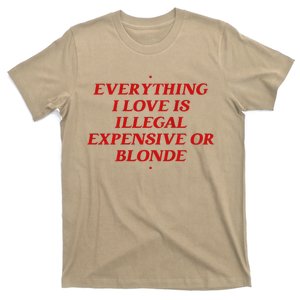 Everything I Love Is Illegal Expensive Or Blonde T-Shirt