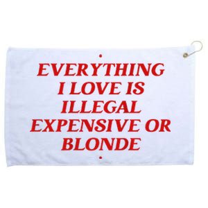 Everything I Love Is Illegal Expensive Or Blonde Grommeted Golf Towel