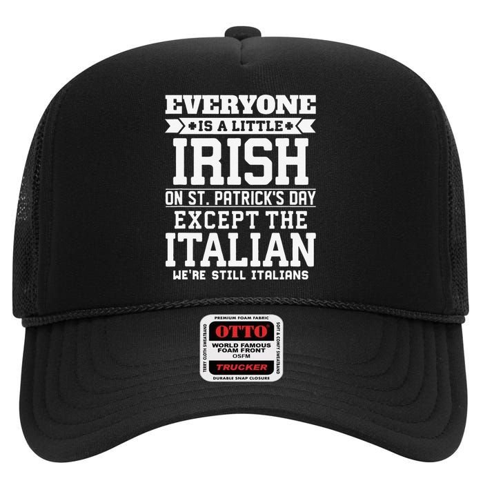 Everyone Is Little Irish On St Patricks Day Except Italian High Crown Mesh Back Trucker Hat