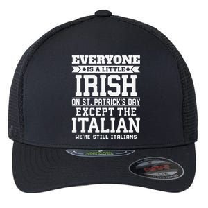 Everyone Is Little Irish On St Patricks Day Except Italian Flexfit Unipanel Trucker Cap