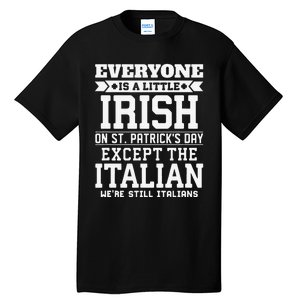 Everyone Is Little Irish On St Patricks Day Except Italian Tall T-Shirt