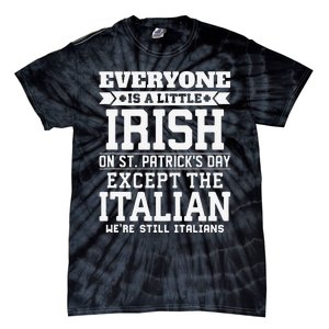 Everyone Is Little Irish On St Patricks Day Except Italian Tie-Dye T-Shirt