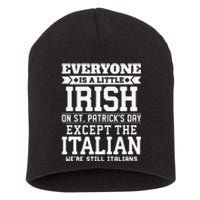 Everyone Is Little Irish On St Patricks Day Except Italian Short Acrylic Beanie