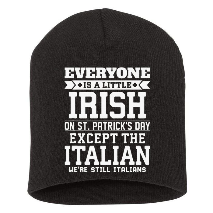 Everyone Is Little Irish On St Patricks Day Except Italian Short Acrylic Beanie