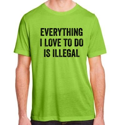 Everything I Love To Do Is Illegal Sarcastic Adult ChromaSoft Performance T-Shirt