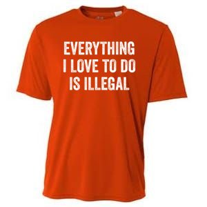 Everything I Love To Do Is Illegal Sarcastic Cooling Performance Crew T-Shirt