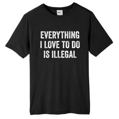 Everything I Love To Do Is Illegal Sarcastic Tall Fusion ChromaSoft Performance T-Shirt