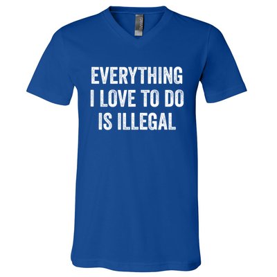 Everything I Love To Do Is Illegal Sarcastic V-Neck T-Shirt