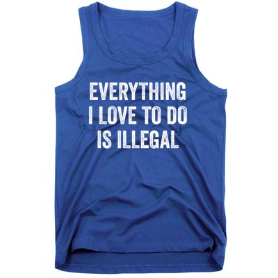 Everything I Love To Do Is Illegal Sarcastic Tank Top