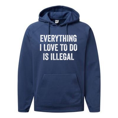 Everything I Love To Do Is Illegal Sarcastic Performance Fleece Hoodie