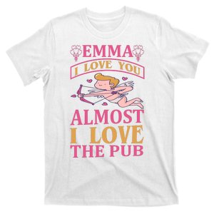 Emma I Love You Almost I Love The Pub T-Shirt