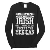 Everyone Is Little Irish On St Patricks Day Except Mexican Long Sleeve Shirt