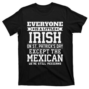 Everyone Is Little Irish On St Patricks Day Except Mexican T-Shirt