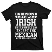 Everyone Is Little Irish On St Patricks Day Except Mexican T-Shirt