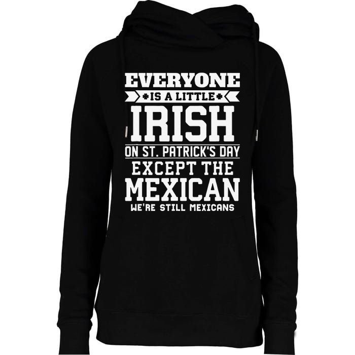 Everyone Is Little Irish On St Patricks Day Except Mexican Womens Funnel Neck Pullover Hood