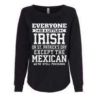 Everyone Is Little Irish On St Patricks Day Except Mexican Womens California Wash Sweatshirt