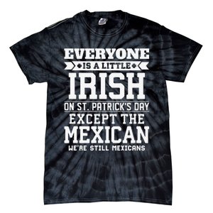 Everyone Is Little Irish On St Patricks Day Except Mexican Tie-Dye T-Shirt