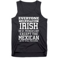 Everyone Is Little Irish On St Patricks Day Except Mexican Tank Top