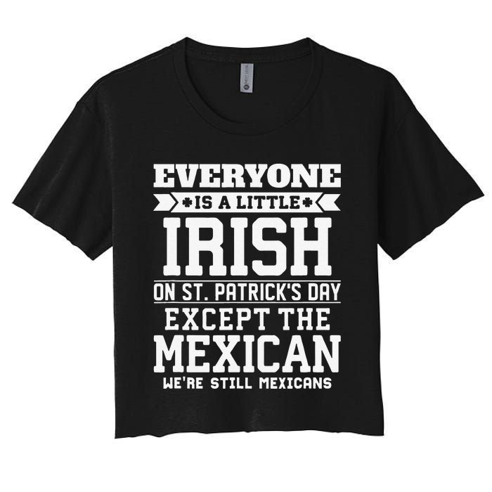 Everyone Is Little Irish On St Patricks Day Except Mexican Women's Crop Top Tee