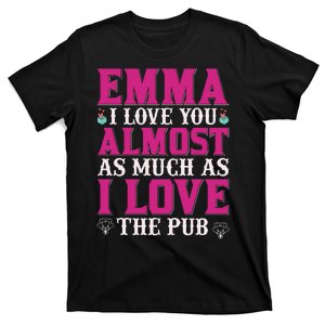 Emma I Love You Almost As Much As I Love The Pub T-Shirt