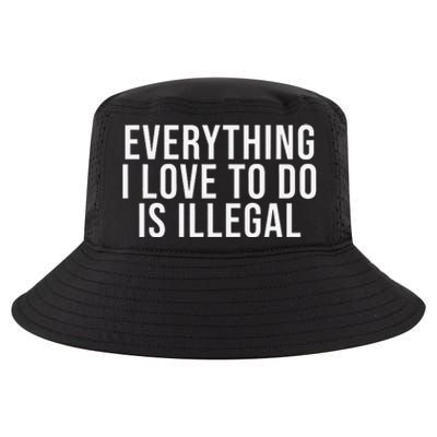 Everything I Love To Do Is Illegal Cool Comfort Performance Bucket Hat