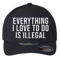 Everything I Love To Do Is Illegal Flexfit Unipanel Trucker Cap