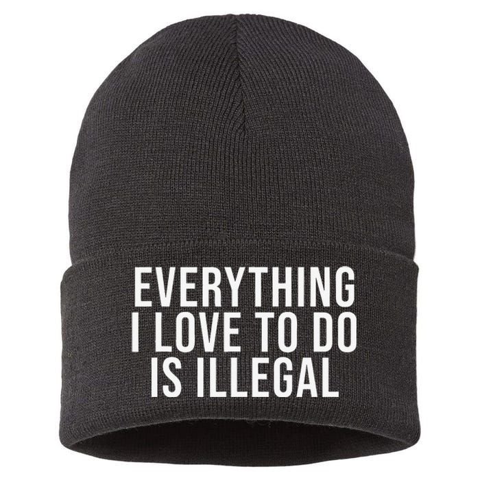 Everything I Love To Do Is Illegal Sustainable Knit Beanie